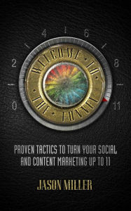 Welcome To The Funnel: Proven Tactics to Turn Your Social and Content Marketing up to 11 Jason Miller Author
