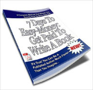 It Begins by Taking the First Step - 7 Days to Easy Money Get Paid to Write a Book Irwing Author