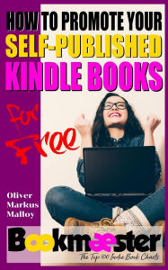 How to Promote Your Self-Published Kindle Books for Free: Forget Facebook groups! There's a better way to promote your self-published book for free Ol