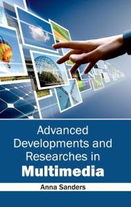 Advanced Developments and Researches in Multimedia Anna Sanders Editor