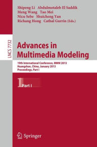 Advances in Multimedia Modeling: 19th International Conference, MMM 2013, Huangshan, China, January 7-9, 2013, Proceedings, Part I Shipeng Li Editor