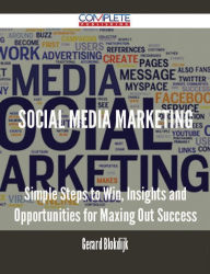 Social media marketing - Simple Steps to Win, Insights and Opportunities for Maxing Out Success Gerard Blokdijk Author