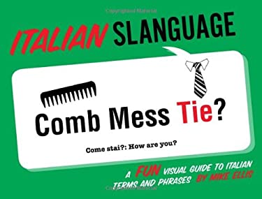 Italian Slanguage : A Fun Visual Guide to Italian Terms and Phrases by Mike Ellis