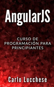 ANGULARJS: Curso de programacion para principiantes Carlo Lucchese Author