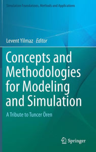 Concepts and Methodologies for Modeling and Simulation: A Tribute to Tuncer �ren Levent Yilmaz Editor