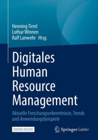 Digitales Human Resource Management: Aktuelle Forschungserkenntnisse, Trends und Anwendungsbeispiele Henning Tirrel Editor