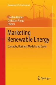 Marketing Renewable Energy: Concepts, Business Models and Cases Carsten Herbes Editor