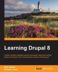 Learning Drupal 8: Create complex websites quickly and easily using the building blocks of Drupal 8, the most powerful version of Drupal yet Richard J
