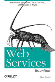 Web Services Essentials: Distributed Applications with XML-RPC, SOAP, UDDI & WSDL Ethan Cerami Author