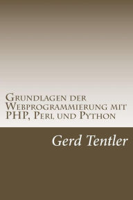 Grundlagen der Webprogrammierung mit PHP, Perl und Python Gerd Tentler Author