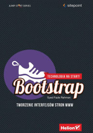 Bootstrap. Tworzenie interfejsów stron WWW. Technologia na start! Syed Fazle Rahman Author