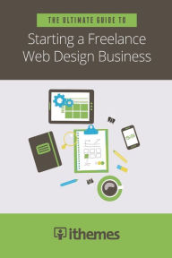 The Ultimate Guide to Starting a Freelance Web Design Business Cory J Miller Introduction