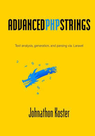 Advanced PHP Strings: Text analysis, generation, and parsing via. Laravel Johnathon Koster Author
