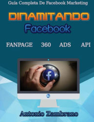 Dinamitando Facebook: Guía completa de facebook marketing Antonio Zambrano Author