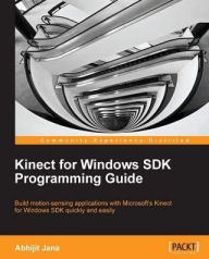 Kinect for Windows SDK Programming Guide Abhijit Jana Author