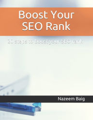 Boost Your SEO Rank: 20 steps to boost your SEO rank Nazeem Baig Author