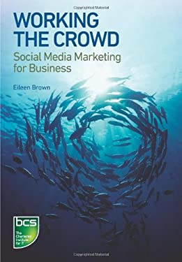 Working the Crowd : Social Media Marketing for Business by Eileen Brown