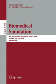 Biomedical Simulation: 4th International Symposium, ISBMS 2008, London, UK, July 7-8, 2008, Proceedings Fernando Bello Editor