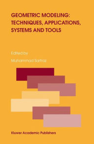 Geometric Modeling: Techniques, Applications, Systems and Tools Muhammad Sarfraz Editor