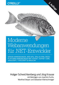Moderne Webanwendungen für .NET-Entwickler: Server-Anwendungen, Web APIs, SPAs & HTML-Cross-Platform-Anwendungen mit ASP.NET, ASP.NET Core, JavaScrip
