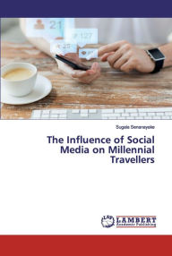 The Influence of Social Media on Millennial Travellers Sugala Senanayake Author