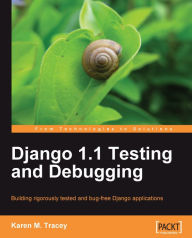 Django 1.1 Testing and Debugging Karen M. Tracey Author