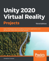 Unity 2020 Virtual Reality Projects: Learn VR development by building immersive applications and games with Unity 2019.4 and later versions, 3rd Editi