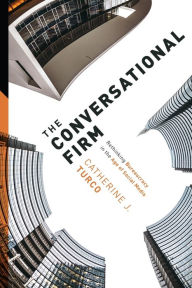 The Conversational Firm: Rethinking Bureaucracy in the Age of Social Media Catherine J. Turco Author