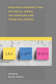 Research Perspectives on Social Media Influencers and their Followers Brandi Watkins Editor