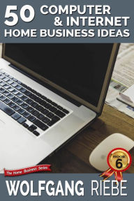 50 Computer & Internet Home Business Ideas Wolfgang Riebe Author