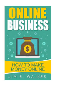Online Business - How To Make Money Online Jim E. Walker Author
