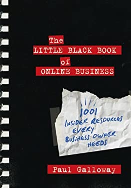 The Little Black Book of Online Business : 1001 Insider Resources Every Business Owner Needs by Paul Galloway
