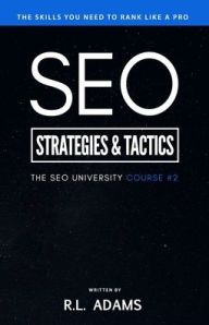 SEO Strategies & Tactics: Understanding Ranking Strategies for Search Engine Optimization R.L. Adams Author