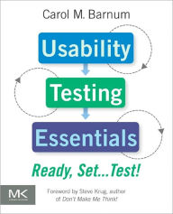 Usability Testing Essentials: Ready, Set...Test! Carol M. Barnum Author