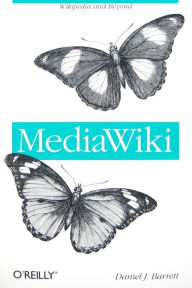MediaWiki: Wikipedia and Beyond Daniel J. Barrett Author
