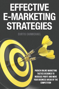 Effective E-Marketing Strategies Curtis Carmichael Author