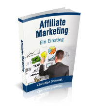 Affiliate-Marketing: Ein Einstieg Christian Schmidt Author