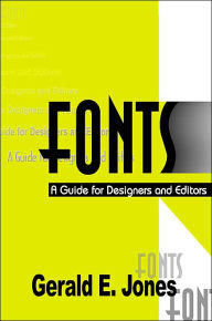 Fonts: A Guide for Designers and Editors Gerald E. Jones Author