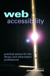 Web Accessibility: Practical Advice for the Library and Information Professional Jenny Craven Editor