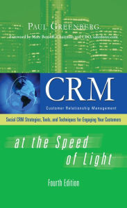 CRM at the Speed of Light, Fourth Edition: Social CRM 2.0 Strategies, Tools, and Techniques for Engaging Your Customers Paul Greenberg Author