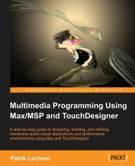 Multimedia Programming Using Max/MSP and TouchDesigner Patrik Lechner Author