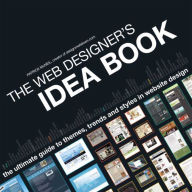 The Web Designer's Idea Book: The Ultimate Guide To Themes, Trends & Styles In Website Design Patrick McNeil Author