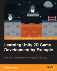 Unity 2D Game Development by Example Beginner's Guide Venita Pereira Author