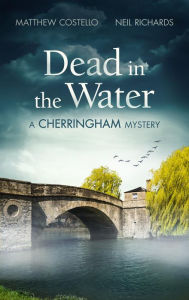 Dead in the Water: A Cherringham Mystery Matthew Costello Author