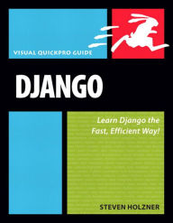 Django: Visual QuickPro Guide Steven Holzner Author