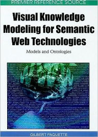 Visual Knowledge Modeling for Semantic Web Technologies: Models and Ontologies Gilbert Paquette Author