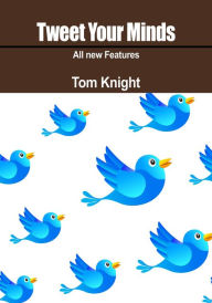 Tweet your minds Tom Knight Author