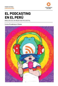 El podcasting en el Perú: Análisis de un medio nativo digital Carlos Rivadeneyra Olcese Author