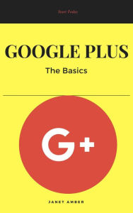 Google Plus: The Basics Janet Amber Author