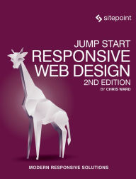 Jump Start Responsive Web Design: Modern Responsive Solutions Chris Ward Author